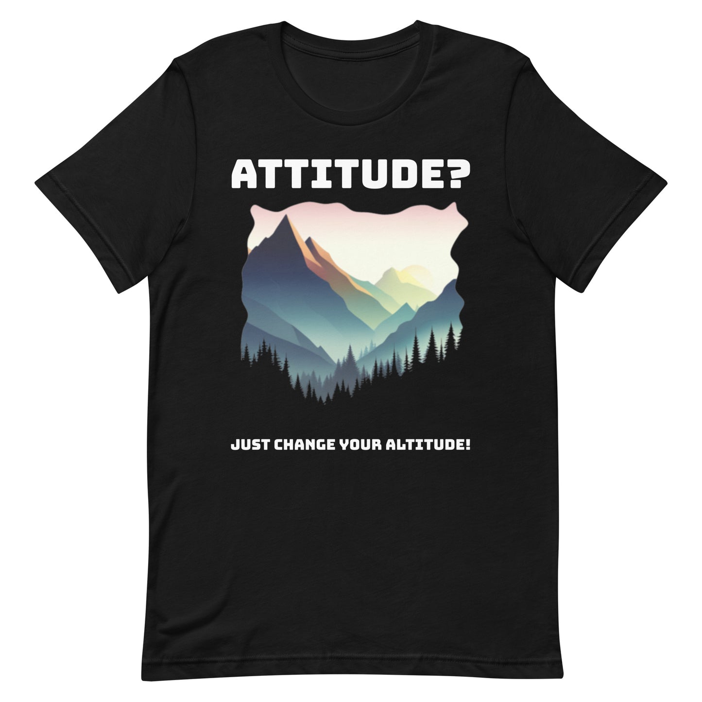 Attitude T-Shirt: Change Your Altitude