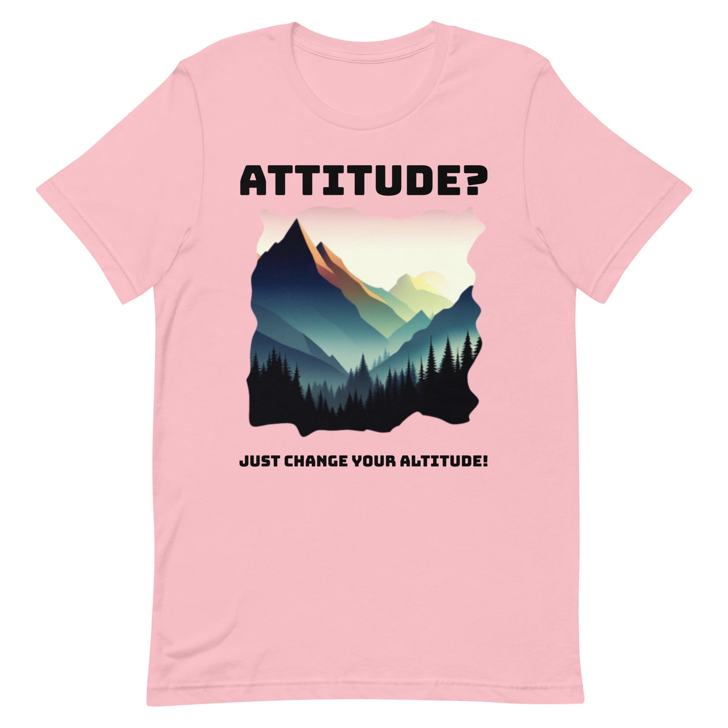 Attitude T-Shirt: Change Your Altitude