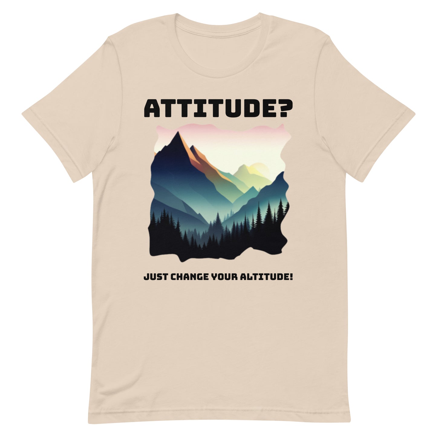 Attitude T-Shirt: Change Your Altitude