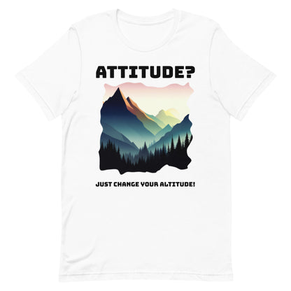 Attitude T-Shirt: Change Your Altitude